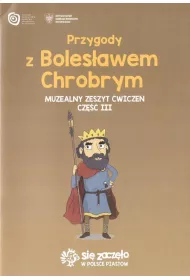 Przygody z Boles�awem Chrobrym. Muzealny zeszyt �wicze�. Cz�� III