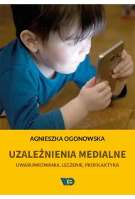 Uzale�nienia medialne. Uwarunkowania, leczenie, profilaktyka