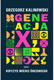 Generacja X, czyli kryzys wieku �redniego