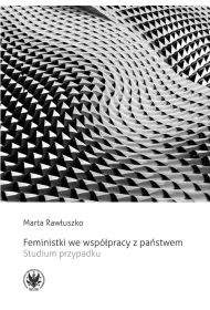 Feministki we wsp�pracy z pa�stwem. Studium przypadku