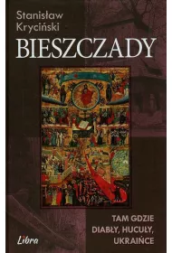 Bieszczady. Tam gdzie diab�y, hucu�y, ukrai�ce