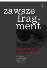 Zawsze fragment. Tadeusz R�ewicz &mdash; nowe odczytania