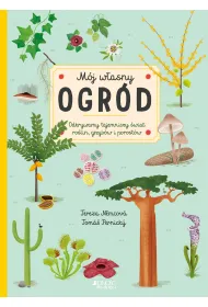 M�j w�asny ogr�d. Odkrywamy tajemniczy �wiat ro�lin, grzyb�w i porost�w