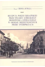 Recepcja poezji ukrai�skiej przez pisarzy lubelskiego �rodowiska literackiego w okresie mi�dzywojennym Pr�by interpretacji