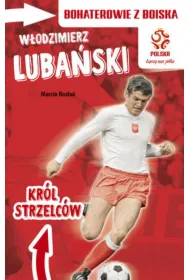 PZPN. Bohaterowie z boiska. W�odzimierz Luba�ski. Kr�l strzelc�w