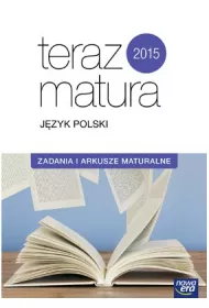 Teraz matura 2015 J�zyk polski Zadania i arkusze maturalne. Zakres podstawowy i rozszerzony. Exam preparation