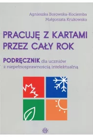 Pracuj� z kartami przez ca�y rok. Podr�cznik dla uczni�w z niepe�nosprawno�ci� intelektualn�