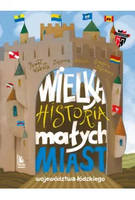 Wielka historia ma�ych miast wojew�dztwa ��dzkiego