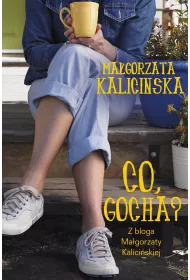Co, Gocha? Z bloga Ma�gorzaty Kalici�skiej