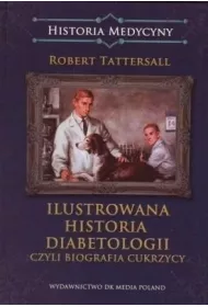 Ilustrowana historia diabetologii czyli biografia cukrzycy