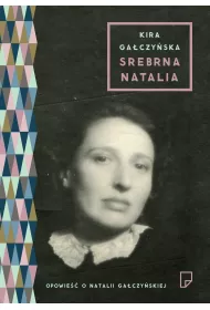 Srebrna Natalia. Opowie�� o Natalii Ga�czy�skiej