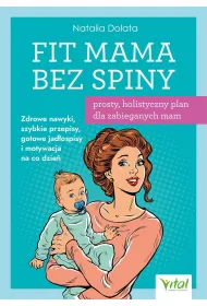 Fit Mama bez spiny. Prosty, holistyczny plan dla zabieganych mam