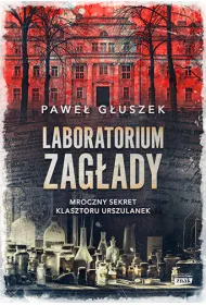 Laboratorium zag�ady. Mroczny sekret klasztoru Urszulanek