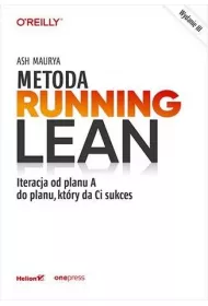 Metoda Running Lean. Iteracja od planu A do planu, kt�ry da Ci sukces
