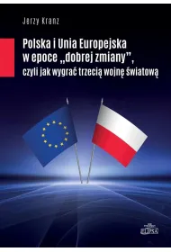 Polska i Unia Europejska w epoce dobrej zmiany