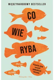 Co wie ryba. Prywatne ycie naszych podwodnych kuzynw