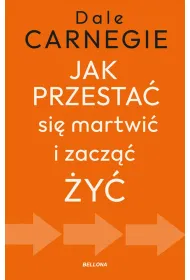 Jak przesta� si� martwi� i zacz�� �y�