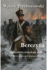Berezyna, czyli c�rka trzeciego pu�ku