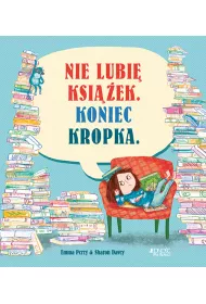 Nie lubi ksiek. Koniec kropka
