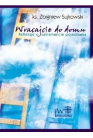 Wracajcie do domu. Refleksje o sakramencie pojednania