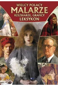 Wielcy Polacy malarze ... leksykon