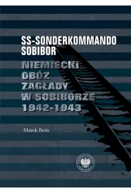 SS-Sonderkommando Sobibor. Niemiecki ob�z zag�ady w Sobiborze 1942-1943