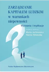 Zarz�dzanie kapita�em ludzkim w warunkach niepewno�ci. Wyzwania i implikacje