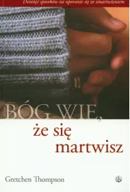 B�g wie, �e si� martwisz