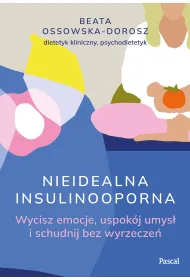 Nieidealna insulinooporna. Wycisz emocje, uspok�j umys� i schudnij bez wyrzecze�