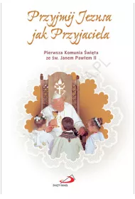 Przyjmij Jezusa jak Przyjaciela. Album Pierwszej Komunii �wi�tej