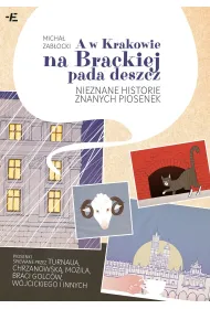 A w Krakowie na Brackiej pada deszcz. Nieznane historie znanych piosenek