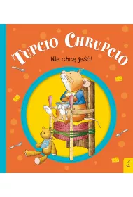 Tupcio Chrupcio. Nie chc� je��!