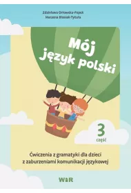 M�j j�zyk polski. �wiczenia z gramatyki dla dzieci z zaburzeniami komunikacji j�zykowej. Cz�� 3