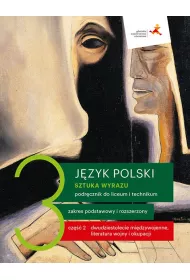 Sztuka wyrazu 3. Cz 2. Dwudziestolecie midzywojenne, literatura wojny i okupacji. Jzyk polski. Podrcznik do liceum i technikum. Zakres podstawowy i rozszerzony