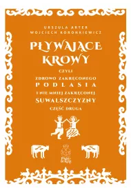 P�ywaj�ce krowy, czyli zdrowo zakr�conego Podlasia i nie mniej zakr�conej Suwalszczyzny cz�� druga
