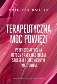 Terapeutyczna moc powi�zi. Psychosomatyczna metoda pracy nad b�lem, stresem i chronicznym zm�czeniem.