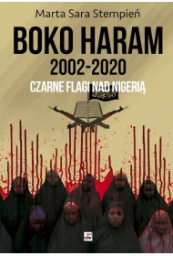 Boko Haram 2002-2020. Czarne flagi nad Nigeri�
