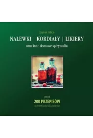 Nalewki, kordiay, likiery oraz inne domowe spirytualia