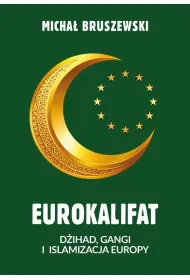 Eurokalifat. D�ihad, gangi i islamizacja Europy