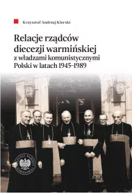 Relacje rz�dc�w diecezji warmi�skiej z w�adzami komunistycznymi Polski w latach 1945&ndash;1989