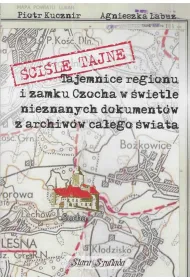 �ci�le tajne. Tajemnice regionu i zamku Czocha w �wietle nieznanych dokument�w z archiw�w ca�ego �wiata