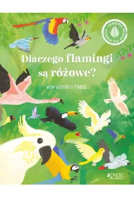Dlaczego flamingi s� r�owe? Wiem wszystko o ptakach. Akademia ma�ego przyrodnika