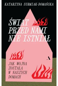 �wiat przed nami nie istnia�. Jak wojna zosta�a w naszych domach