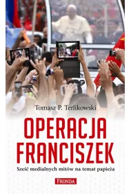 Operacja Franciszek. Sze medialnych mitw na temat papiea