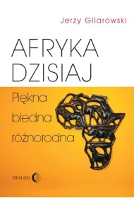 Afryka dzisiaj. Pi�kna, biedna, r�norodna
