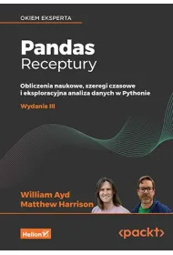 Pandas. Receptury. Obliczenia naukowe, szeregi czasowe i eksploracyjna analiza danych w Pythonie