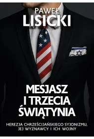 Mesjasz i trzecia �wiatynia. Herezja chrze�cija�skiego syjonizmu, jej wyznawcy i ich wojny