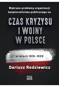 Wybrane problemy organizacji bezpiecze�stwa publicznego na czas kryzysu i wojny w Polsce w latach 1919&ndash;1939
