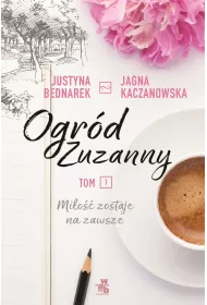 Mi�o�� zostaje na zawsze. Ogr�d Zuzanny. Tom 1