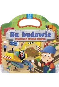 Na budowie. Ksi��eczka ma�ego ch�opca